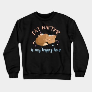 cat naptime is my happy hour Crewneck Sweatshirt